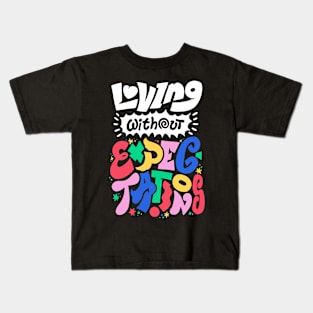 Loving Without Expectations Kids T-Shirt